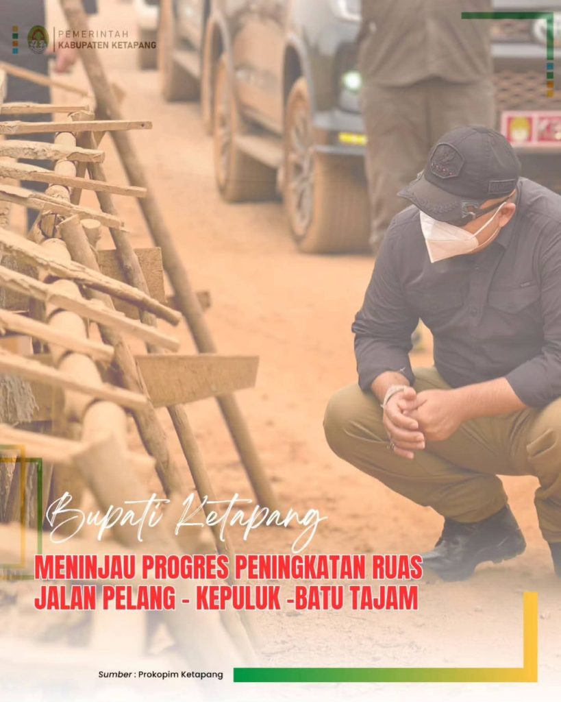 BUPATI KETAPANG TINJAU PROGRES JALAN PELANG-KEPULUK DAN KEPULUK-BATU TAJAM, DORONG PENINGKATAN INFRASTRUKTUR DAERAH